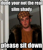 dude-your-not-the-real-slim-shady-please-sit-down.png